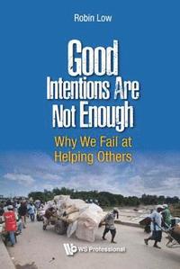 bokomslag Good Intentions Are Not Enough: Why We Fail At Helping Others