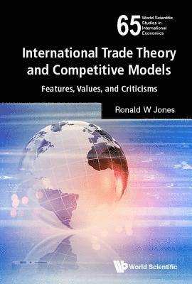 bokomslag International Trade Theory And Competitive Models: Features, Values, And Criticisms