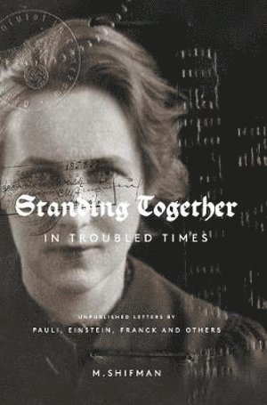 Standing Together In Troubled Times: Unpublished Letters Of Pauli, Einstein, Franck And Others 1