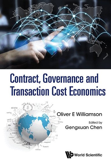 Oliver E Williamson, Gengxuan Chen - CONTRACT, GOVERNANCE AND TRANSACTION COST ECONOMICS, Inbunden