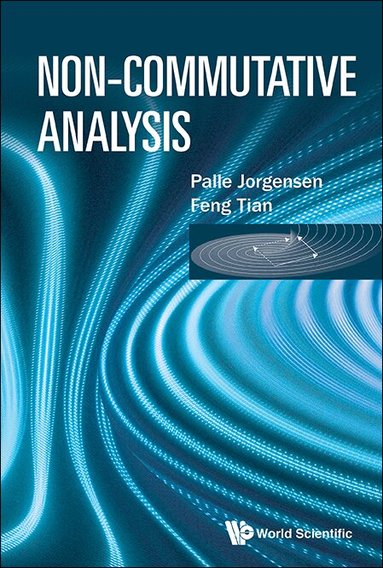 Palle Jorgensen, Feng Tian - NON-COMMUTATIVE ANALYSIS, Inbunden