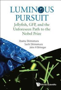 bokomslag Luminous Pursuit: Jellyfish, Gfp, And The Unforeseen Path To The Nobel Prize