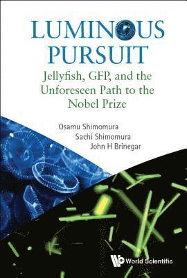 Luminous Pursuit: Jellyfish, Gfp, And The Unforeseen Path To The Nobel Prize 1