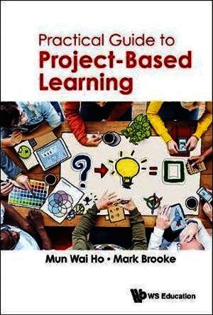 Mun Wai Ho, Mark Brooke, S'pore) Ho, Mun Wai (Republic Polytechnic, S'pore) Brooke, Mark (Nus, HO MUN WAI, Ho Mun Wai - Practical Guide To Project-based Learning, Häftad