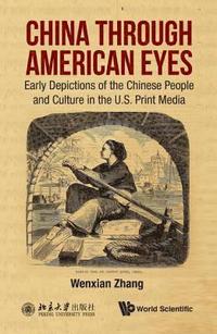 bokomslag China Through American Eyes: Early Depictions Of The Chinese People And Culture In The Us Print Media