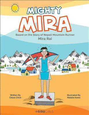 Chloe Chick - Mighty Mira: Based On The Story Of Nepal Mountain Runner, Mira Raj, Inbunden