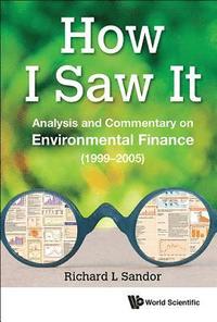 bokomslag How I Saw It: Analysis And Commentary On Environmental Finance (1999-2005)