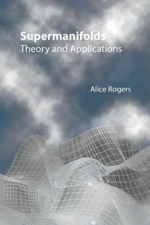 Alice Rogers, Uk) Rogers, Alice (King's College London, ROGERS ALICE, Rogers Alice - Supermanifolds: Theory And Applications, Häftad