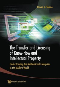 bokomslag Transfer And Licensing Of Know-how And Intellectual Property, The: Understanding The Multinational Enterprise In The Modern World