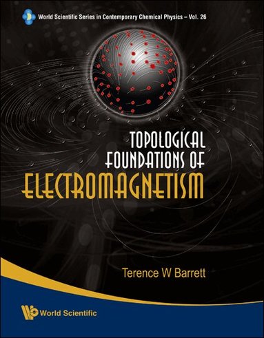 Terence W Barrett - TOPOLOGICAL FOUNDATIONS OF ELECTROMAGNETISM, Häftad