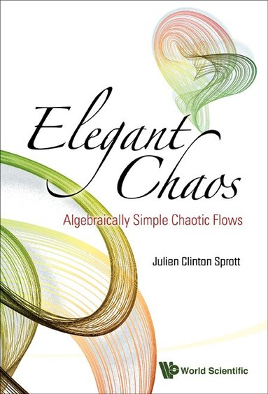Julien Clinton Sprott - ELEGANT CHAOS: ALGEBRAICALLY SIMPLE CHAOTIC FLOWS, Häftad