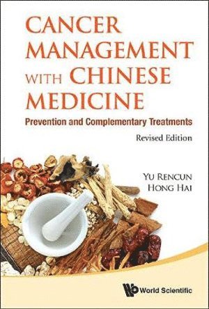 Rencun Yu, Hai Hong, China) Yu, Rencun (Beijing Hospital Of Traditional Chinese Medicine, S'pore) Hong, Hai (Ntu, S'pore & Renhai Clinic, YU RENCUN, Yu Rencun - Cancer Management With Chinese Medicine: Prevention And Complementary Treatments (Revised Edition), Inbunden