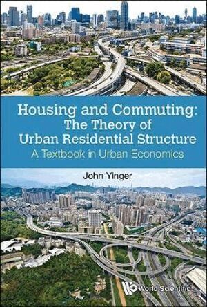 John Yinger, John Yinger - HOUSING AND COMMUTING: THE THEORY OF URBAN RESIDENTIAL STRUCTURE - A TEXTBOOK IN URBAN ECONOMICS, Inbunden