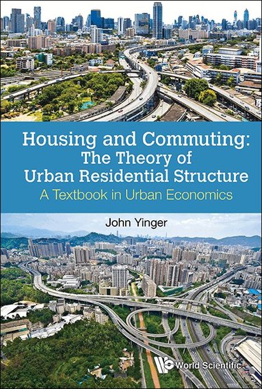 John Yinger, John Yinger - HOUSING AND COMMUTING: THE THEORY OF URBAN RESIDENTIAL STRUCTURE - A TEXTBOOK IN URBAN ECONOMICS, Häftad
