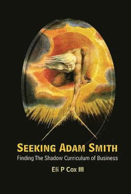 bokomslag Seeking Adam Smith: Finding The Shadow Curriculum Of Business