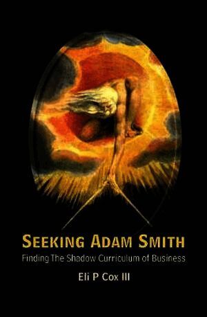 Eli P Cox Iii, Usa) Cox Iii, Eli P (The Univ Of Texas At Austin, Eli P. Cox III, III ELI P COX, Iii Eli P Cox - Seeking Adam Smith: Finding The Shadow Curriculum Of Business, Häftad