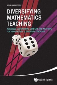 bokomslag Diversifying Mathematics Teaching: Advanced Educational Content And Methods For Prospective Elementary Teachers