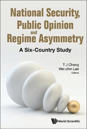 Cheng T J, T J Cheng, Wei-chin Lee - NATIONAL SECURITY, PUBLIC OPINION AND REGIME ASYMMETRY: A SIX-COUNTRY STUDY, Inbunden