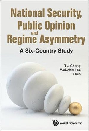 CHENG T J, Cheng T J, Tun-jen Cheng, Wei-chin Lee, Usa) Cheng, Tun-jen (The College Of William & Mary, Usa) Lee, Wei-chin (Wake Forest Univ, Tun-Jen Cheng, Wei-Chin Lee - National Security, Public Opinion And Regime Asymmetry: A Six-country Study, Inbunden