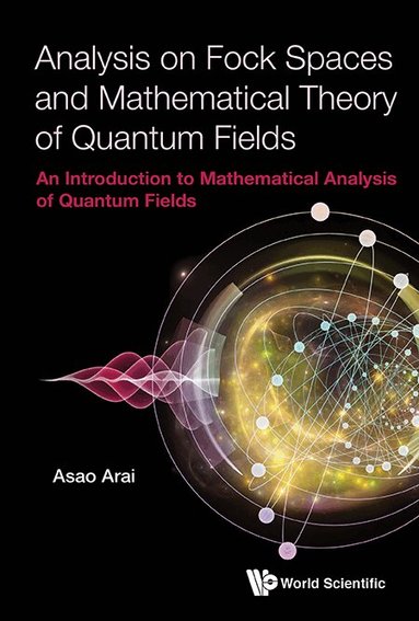 Asao Arai - ANALYSIS ON FOCK SPACES AND MATHEMATICAL THEORY OF QUANTUM FIELDS: AN INTRODUCTION TO MATHEMATICAL ANALYSIS OF QUANTUM FIELDS, Inbunden