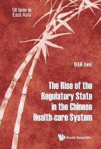 bokomslag Rise Of The Regulatory State In The Chinese Health-care System, The