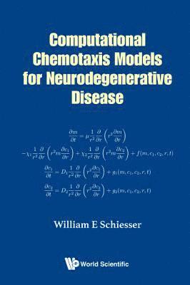 William E Schiesser, Usa) Schiesser, William E (Lehigh Univ, William E. Schiesser, SCHIESSER WILLIAM E, Schiesser William E - Computational Chemotaxis Models For Neurodegenerative Disease, Inbunden