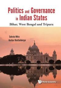 bokomslag Politics And Governance In Indian States: Bihar, West Bengal And Tripura