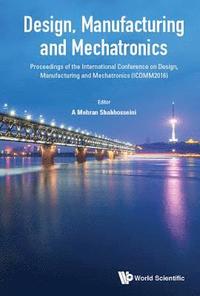bokomslag Design, Manufacturing And Mechatronics - Proceedings Of The International Conference On Design, Manufacturing And Mechatronics (Icdmm2016)