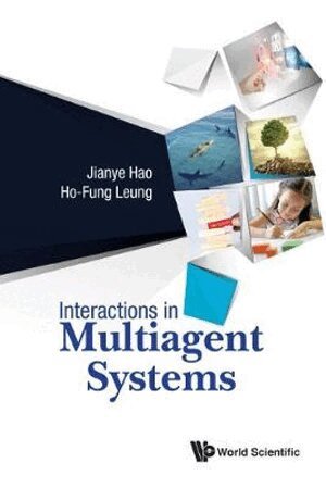 Jianye Hao, Ho-Fung Leung - INTERACTIONS IN MULTIAGENT SYSTEMS, Inbunden