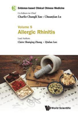 Claire Shuiqing Zhang, Qiulan Luo, Australia) Zhang, Claire Shuiqing (Rmit Univ, China) Luo, Qiulan (Guangdong Provincial Hospital Of Chinese Medicine, ZHANG CLAIRE SHUIQING, Zhang Claire Shuiqing - Evidence-based Clinical Chinese Medicine - Volume 5: Allergic Rhinitis, Inbunden
