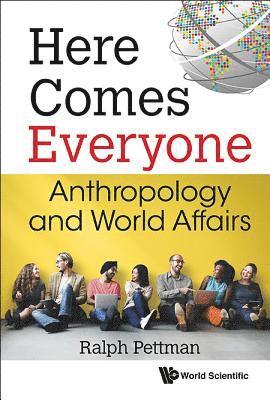 bokomslag Here Comes Everyone: Anthropology And World Affairs