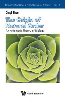 bokomslag Origin Of Natural Order, The: An Axiomatic Theory Of Biology