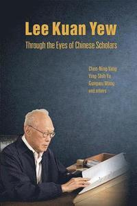 bokomslag Lee Kuan Yew Through The Eyes Of Chinese Scholars