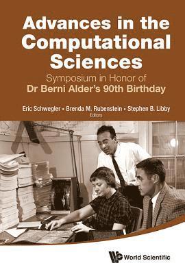 bokomslag Advances In The Computational Sciences - Proceedings Of The Symposium In Honor Of Dr Berni Alder's 90th Birthday