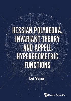 Lei Yang, China) Yang, Lei (Peking Univ, YANG LEI, Yang Lei - Hessian Polyhedra, Invariant Theory And Appell Hypergeometric Functions, Inbunden