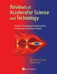 bokomslag Reviews Of Accelerator Science And Technology - Volume 9: Technology And Applications Of Advanced Accelerator Concepts