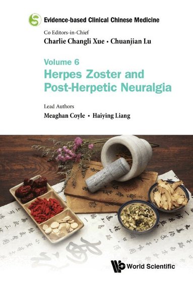 Meaghan Coyle, Haiying Liang - EVIDENCE-BASED CLINICAL CHINESE MEDICINE - VOLUME 6: HERPES ZOSTER AND POST-HERPETIC NEURALGIA, Häftad