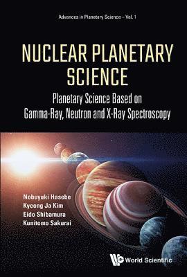 Nuclear Planetary Science: Planetary Science Based On Gamma-ray, Neutron And X-ray Spectroscopy 1