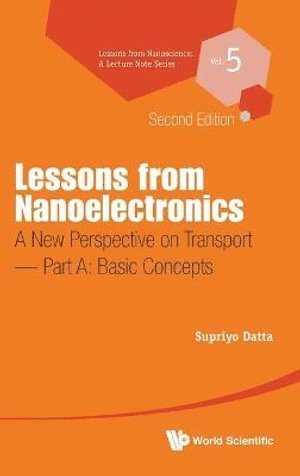 Supriyo Datta, Usa) Datta, Supriyo (Purdue University, DATTA SUPRIYO, Datta Supriyo - Lessons From Nanoelectronics: A New Perspective On Transport - Part A: Basic Concepts, Inbunden