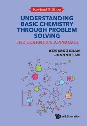 Kim Seng Chan, Jeanne Tan, Singapore) Chan, Kim Seng (Eunoia Junior College, Jeanne (-) Tan, CHAN KIM SENG, Chan Kim Seng - Understanding Basic Chemistry Through Problem Solving: The Learner's Approach (Revised Edition), Häftad
