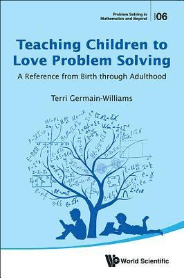 bokomslag Teaching Children To Love Problem Solving: A Reference From Birth Through Adulthood
