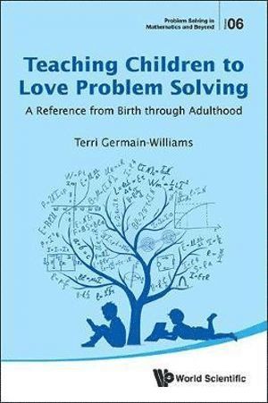 Terri Germain-williams, Usa) Germain-williams, Terri (Mercy College, Terri Germain-Williams, GERMAIN-WILLIAMS TERRI, Germain-Williams Terri - Teaching Children To Love Problem Solving: A Reference From Birth Through Adulthood, Inbunden
