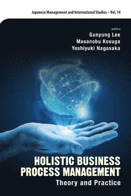 Holistic Business Process Management: Theory And Pratice 1