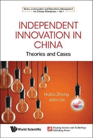 Huibo Zhong, Jiasu Lei - INDEPENDENT INNOVATION IN CHINA: THEORY AND CASES, Inbunden