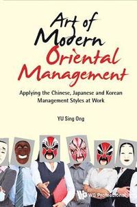 bokomslag Art Of Modern Oriental Management: Applying The Chinese, Japanese And Korean Management Styles At Work