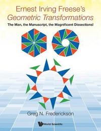 bokomslag Ernest Irving Freese's &quot;Geometric Transformations&quot;: The Man, The Manuscript, The Magnificent Dissections!
