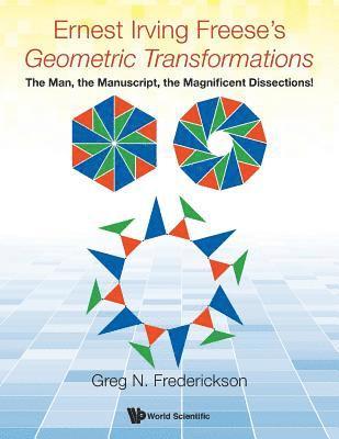 bokomslag Ernest Irving Freese's &quot;Geometric Transformations&quot;: The Man, The Manuscript, The Magnificent Dissections!