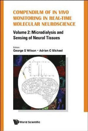 WILSON GEORGE S, Wilson George S, George S Wilson, Adrian C Michael, Usa) Wilson, George S (Univ Of Kansas, Usa) Michael, Adrian C (Univ Of Pittsburgh, George S. Wilson, Adrian C. Michael - Compendium Of In Vivo Monitoring In Real-time Molecular Neuroscience - Volume 2: Microdialysis And Sensing Of Neural Tissues, Inbunden