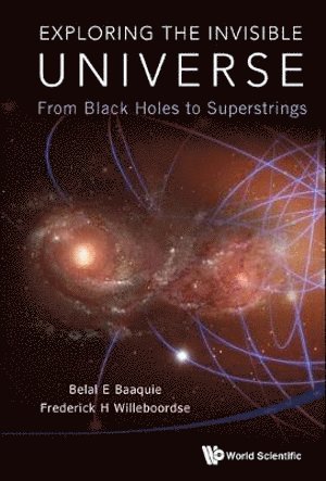 Belal Ehsan Baaquie, Frederick Hans Willeboordse, Singapore) Baaquie, Belal Ehsan (Helixtap Technologies, S'pore) Willeboordse, Frederick Hans (Nus, BAAQUIE BELAL E, Baaquie Belal E - Exploring The Invisible Universe: From Black Holes To Superstrings, Häftad