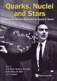 bokomslag Quarks, Nuclei And Stars: Memorial Volume Dedicated For Gerald E Brown